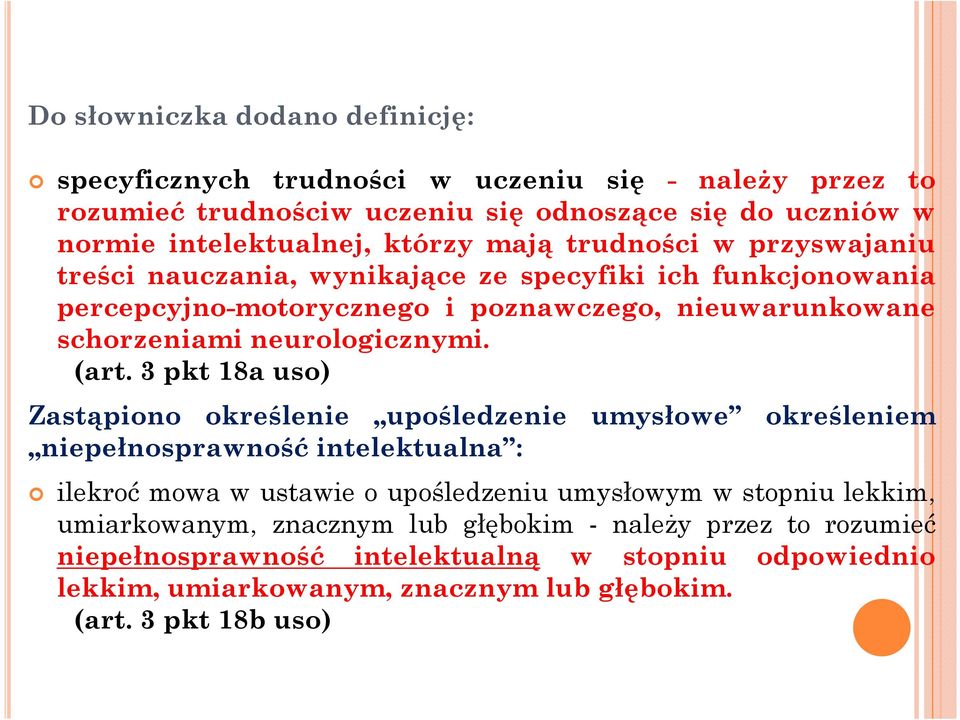 (art. 3 pkt 18a uso) Zastąpiono określenie upośledzenie umysłowe określeniem niepełnosprawność intelektualna : ilekroć mowa w ustawie o upośledzeniu umysłowym w stopniu lekkim,