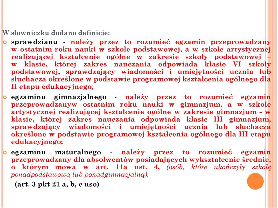 kształcenia ogólnego dla II etapu edukacyjnego; egzaminu gimnazjalnego - należy przez to rozumieć egzamin przeprowadzanyw ostatnim roku nauki w gimnazjum, a w szkole artystycznej realizującej