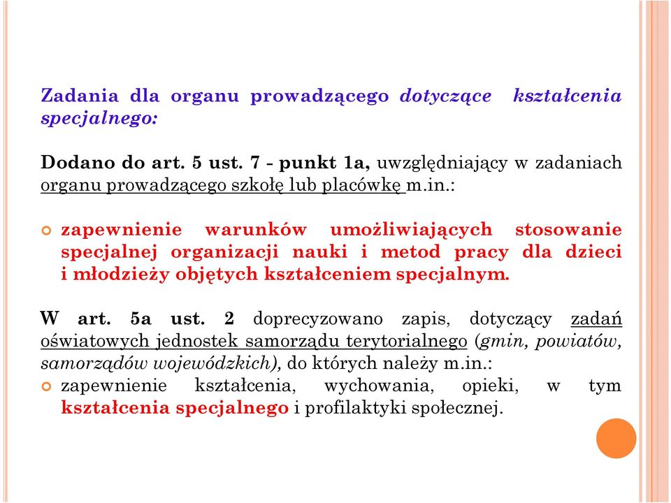 : zapewnienie warunków umożliwiających stosowanie specjalnej organizacji nauki i metod pracy dla dzieci i młodzieży objętych kształceniem specjalnym.