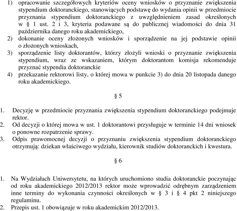 2 i 3, kryteria podawane są do publicznej wiadomości do dnia 31 października danego roku akademickiego, 2) dokonanie oceny złożonych wniosków i sporządzenie na jej podstawie opinii o złożonych