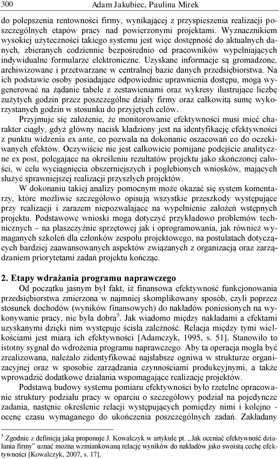 Uzyskane informacje są gromadzone, archiwizowane i przetwarzane w centralnej bazie danych przedsiębiorstwa.