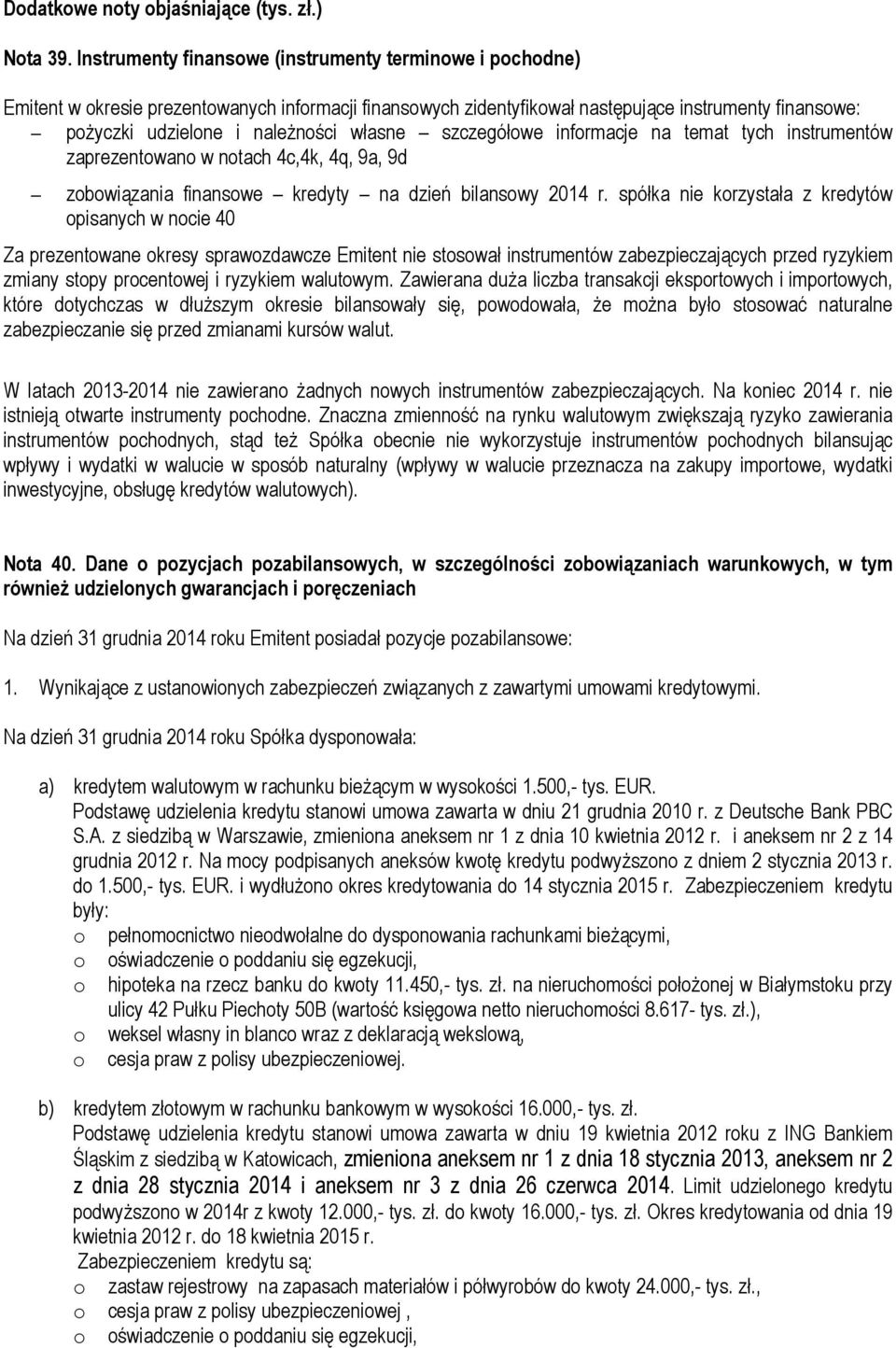 własne szczegółowe informacje na temat tych instrumentów zaprezentowano w notach 4c,4k, 4q, 9a, 9d zobowiązania finansowe kredyty na dzień bilansowy 2014 r.