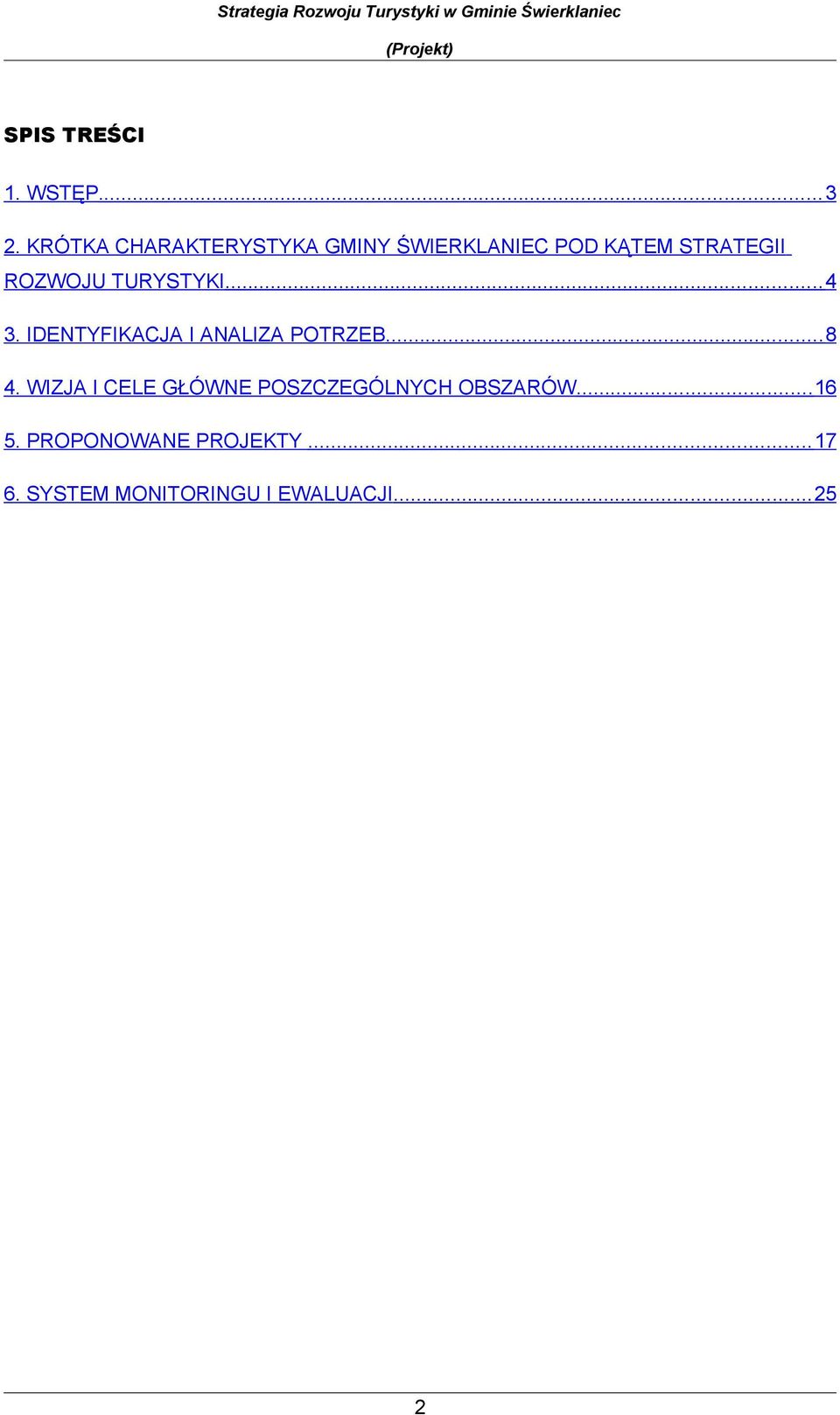 .. 4 3. IDENTYFIKACJA I ANALIZA POTRZEB... 8 4.