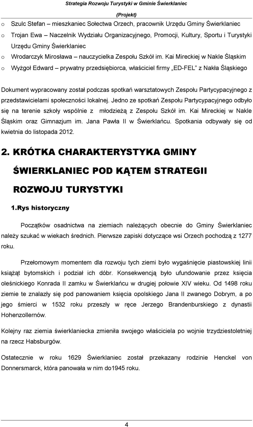 Kai Mireckiej w Nakle Śląskim Wyżgł Edward prywatny przedsiębirca, właściciel firmy ED-FEL z Nakła Śląskieg Dkument wypracwany zstał pdczas sptkań warsztatwych Zespłu Partycypacyjneg z