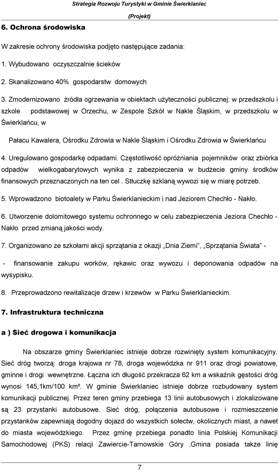w Nakle Śląskim i Ośrdku Zdrwia w Świerklańcu 4. Uregulwan gspdarkę dpadami.
