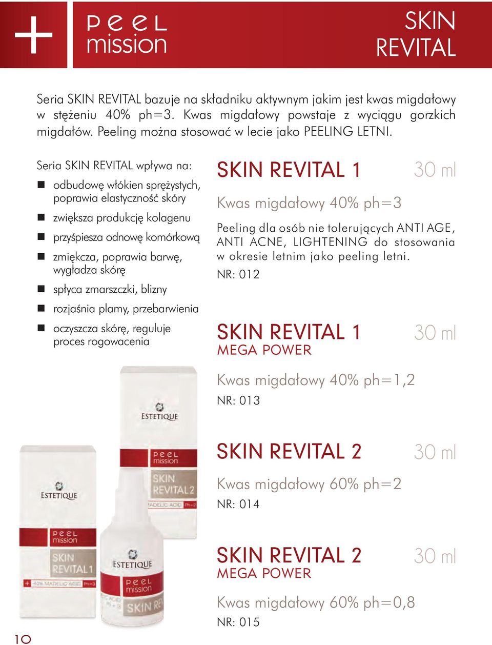 Seria SKIN REVITAL wpływa na: odbudowę włókien sprężystych, poprawia elastyczność skóry zwiększa produkcję kolagenu przyśpiesza odnowę komórkową zmiękcza, poprawia barwę, wygładza skórę spłyca