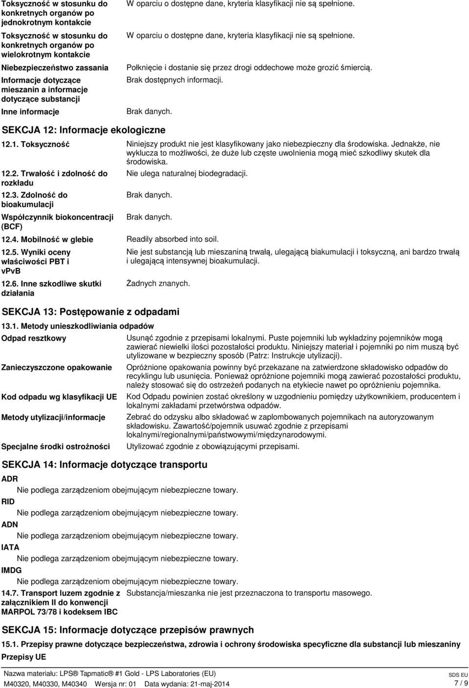 Brak dostępnych informacji. SEKCJA 12: Informacje ekologiczne 12.1. Toksyczność Niniejszy produkt nie jest klasyfikowany jako niebezpieczny dla środowiska.