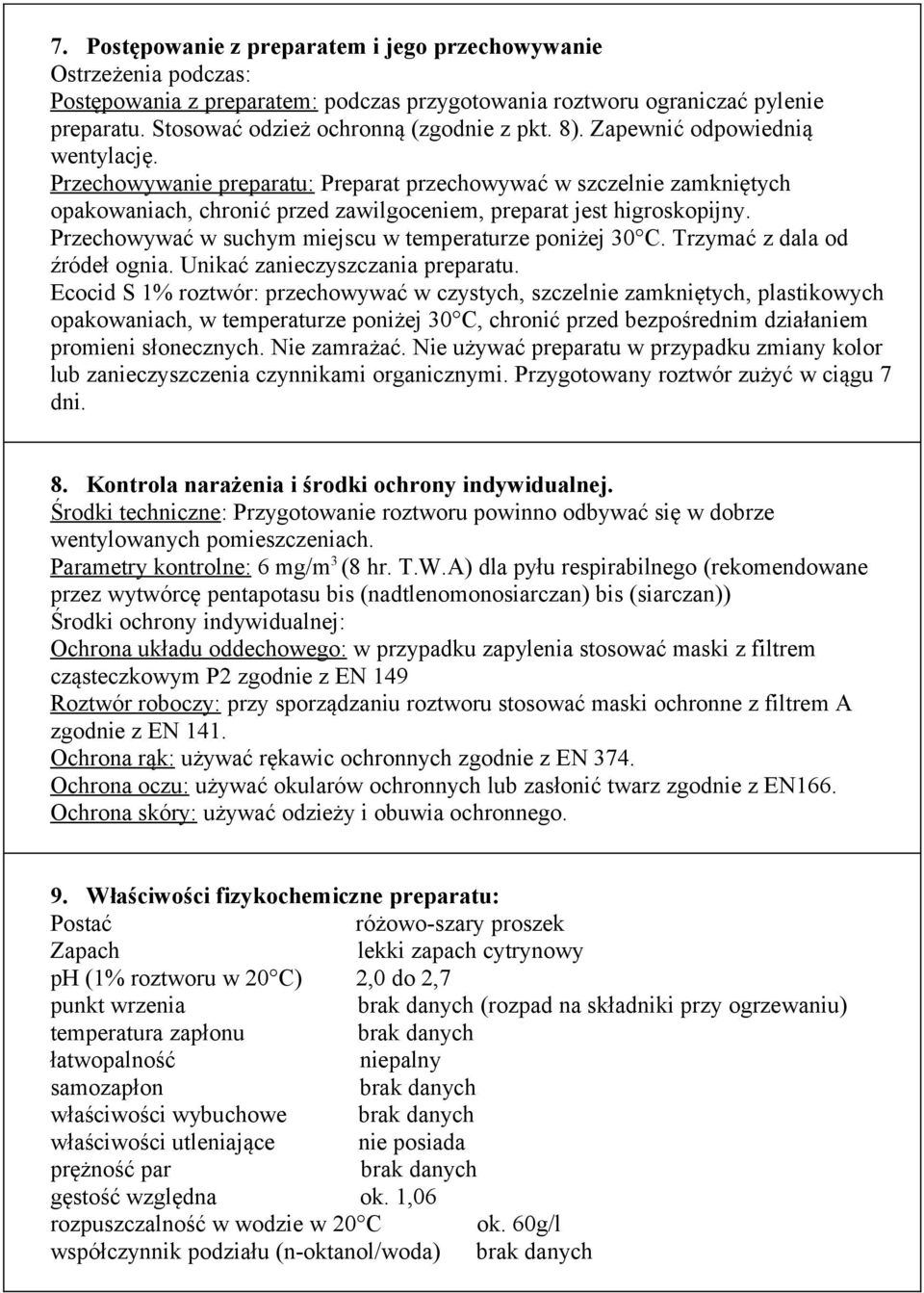 Przechowywać w suchym miejscu w temperaturze poniżej 30 C. Trzymać z dala od źródeł ognia. Unikać zanieczyszczania preparatu.