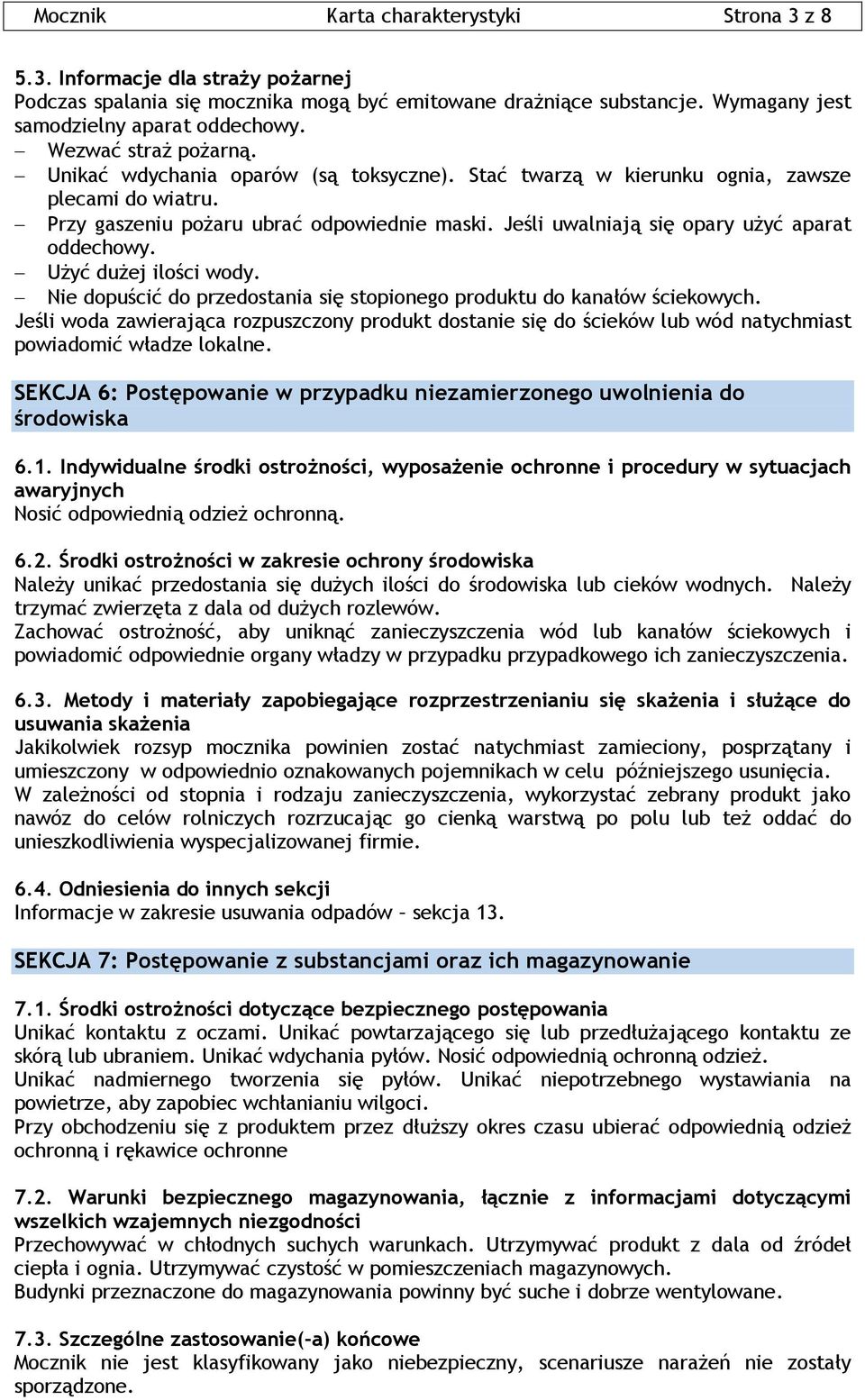 Jeśli uwalniają się opary użyć aparat oddechowy. Użyć dużej ilości wody. Nie dopuścić do przedostania się stopionego produktu do kanałów ściekowych.