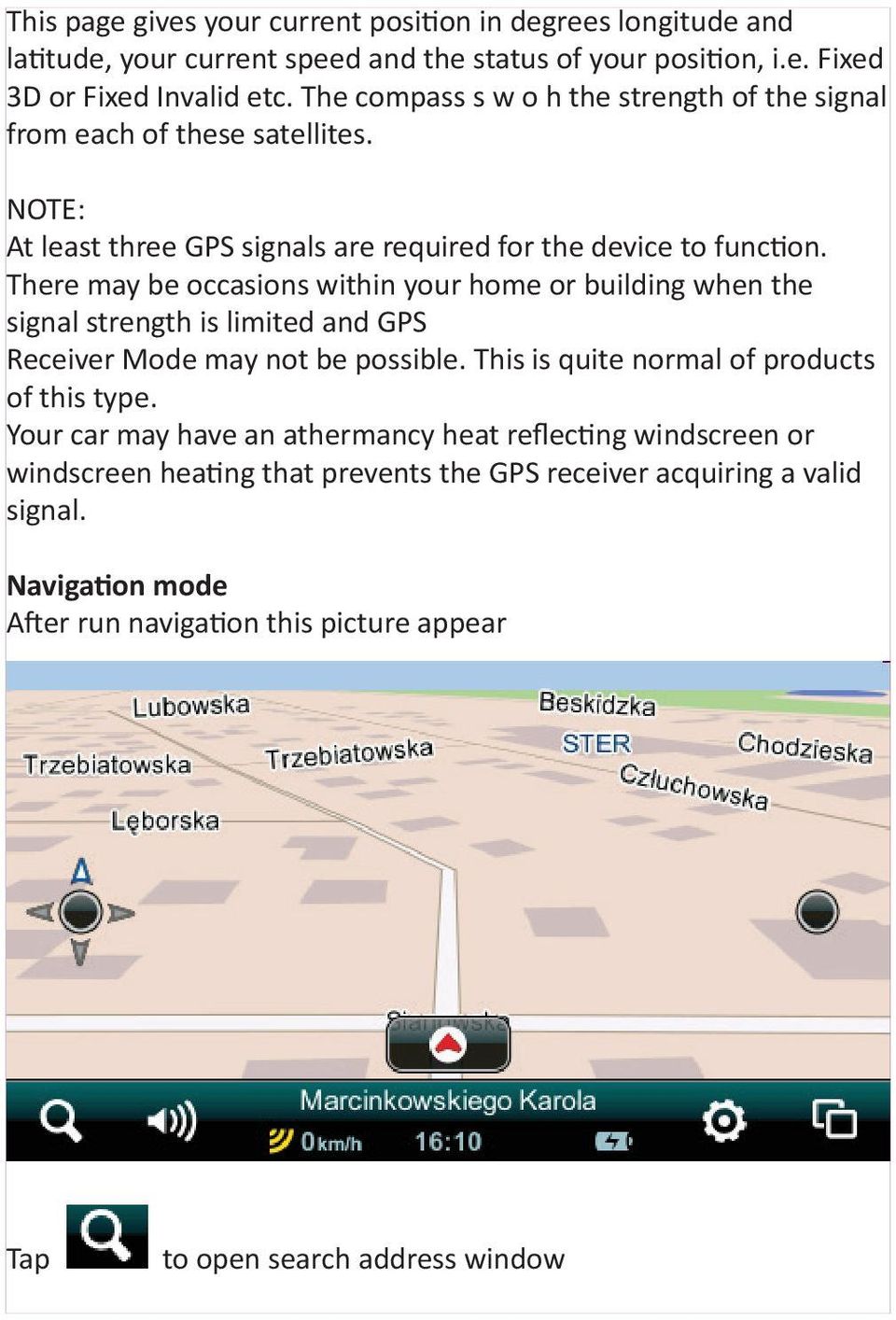 There may be occasions within your home or building when the signal strength is limited and GPS Receiver Mode may not be possible. This is quite normal of products of this type.