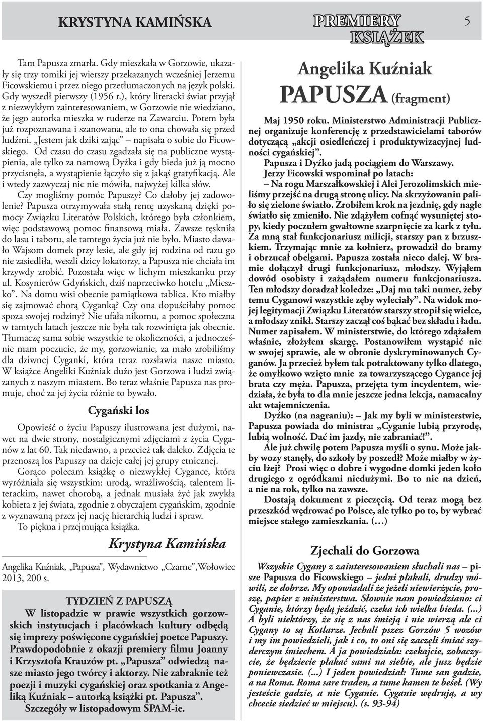 ), który literacki świat przyjął z niezwykłym zainteresowaniem, w Gorzowie nie wiedziano, że jego autorka mieszka w ruderze na Zawarciu.