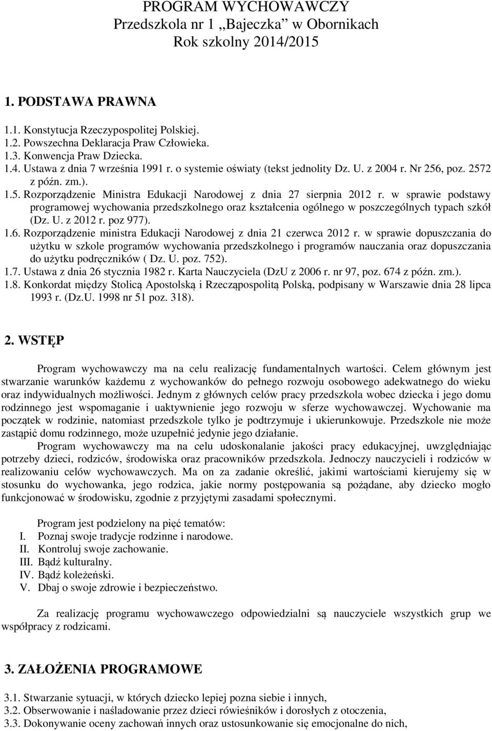 w sprawie podstawy programowej wychowania przedszkolnego oraz kształcenia ogólnego w poszczególnych typach szkół (Dz. U. z 2012 r. poz 977). 1.6.