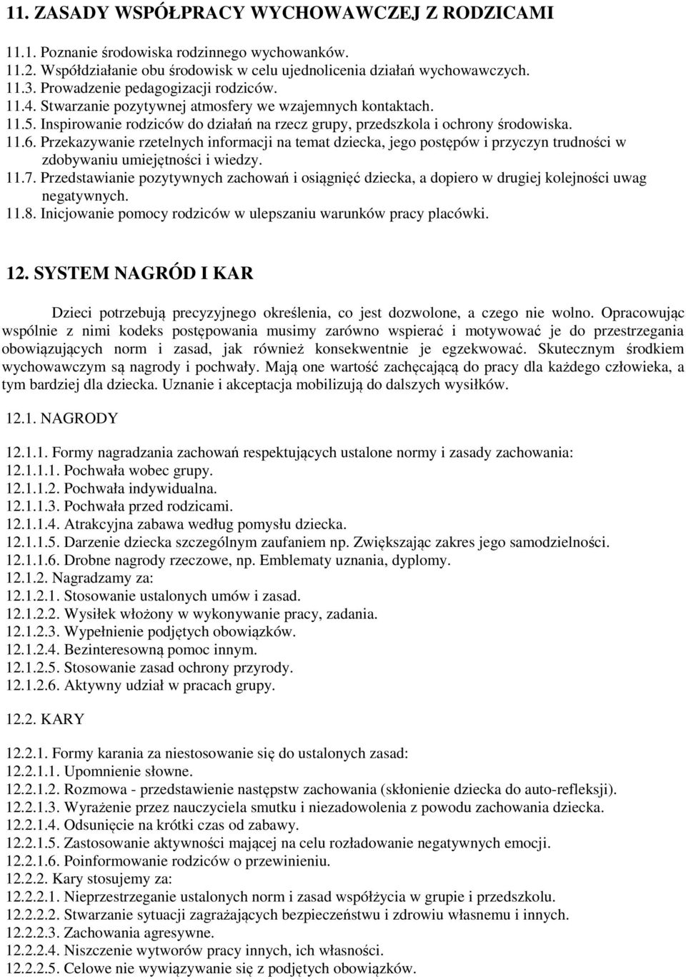 Przekazywanie rzetelnych informacji na temat dziecka, jego postępów i przyczyn trudności w zdobywaniu umiejętności i wiedzy. 11.7.