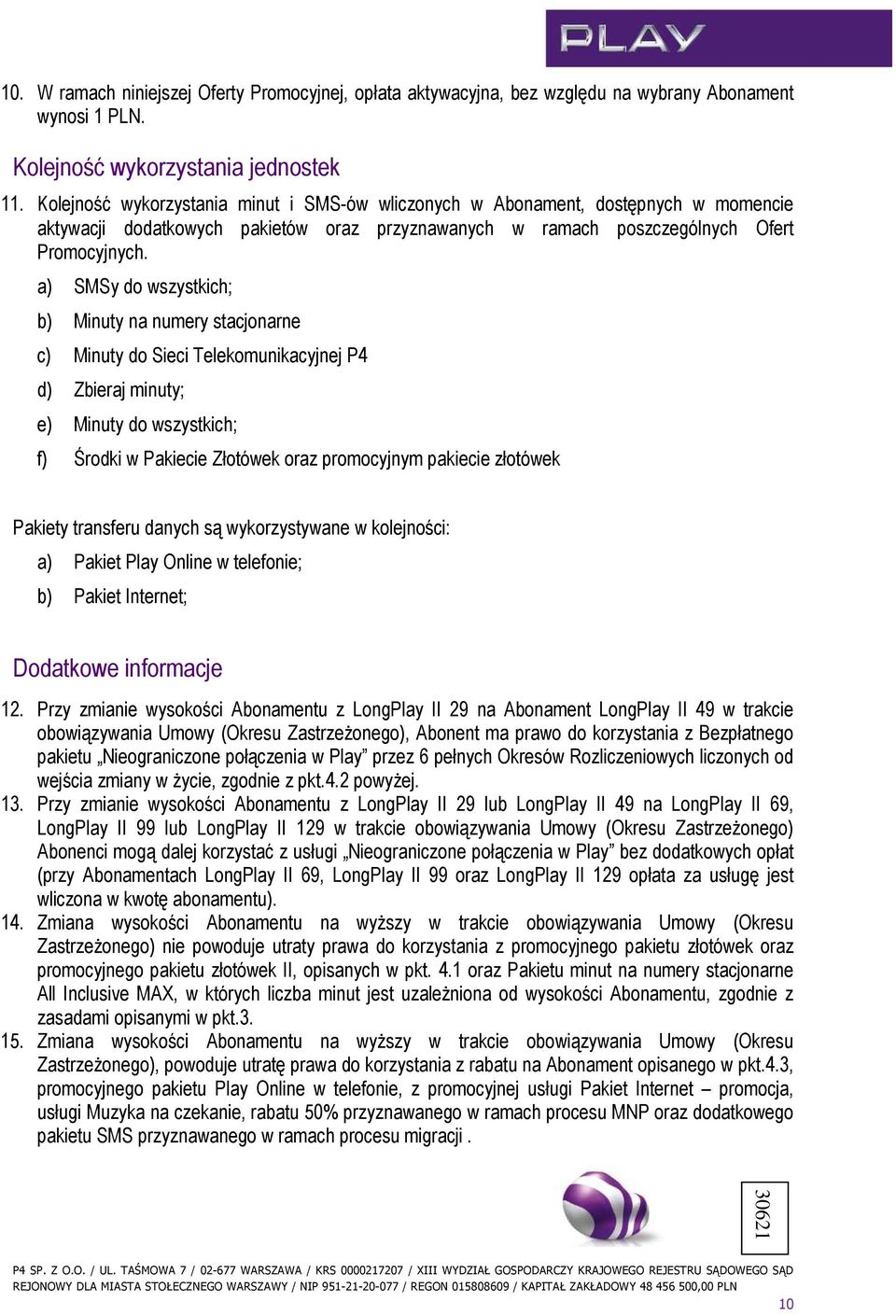 a) SMSy do wszystkich; b) Minuty na numery stacjonarne c) Minuty do Sieci Telekomunikacyjnej P4 d) Zbieraj minuty; e) Minuty do wszystkich; f) Środki w Pakiecie Złotówek oraz promocyjnym pakiecie