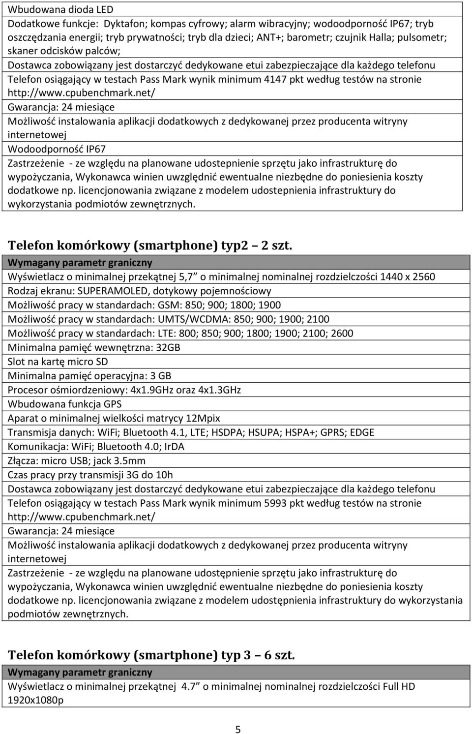 testów na stronie http://www.cpubenchmark.net/ Możliwość instalowania aplikacji dodatkowych z dedykowanej przez producenta witryny internetowej Wodoodporność IP67 dodatkowe np.