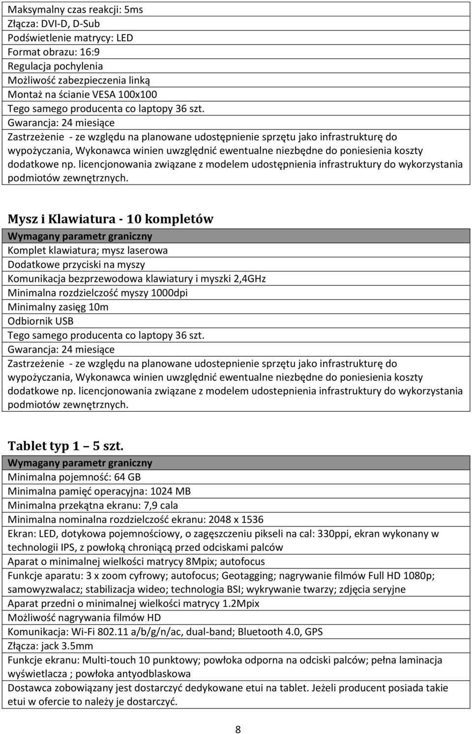 licencjonowania związane z modelem udostępnienia infrastruktury do wykorzystania Mysz i Klawiatura - 10 kompletów Komplet klawiatura; mysz laserowa Dodatkowe przyciski na myszy Komunikacja