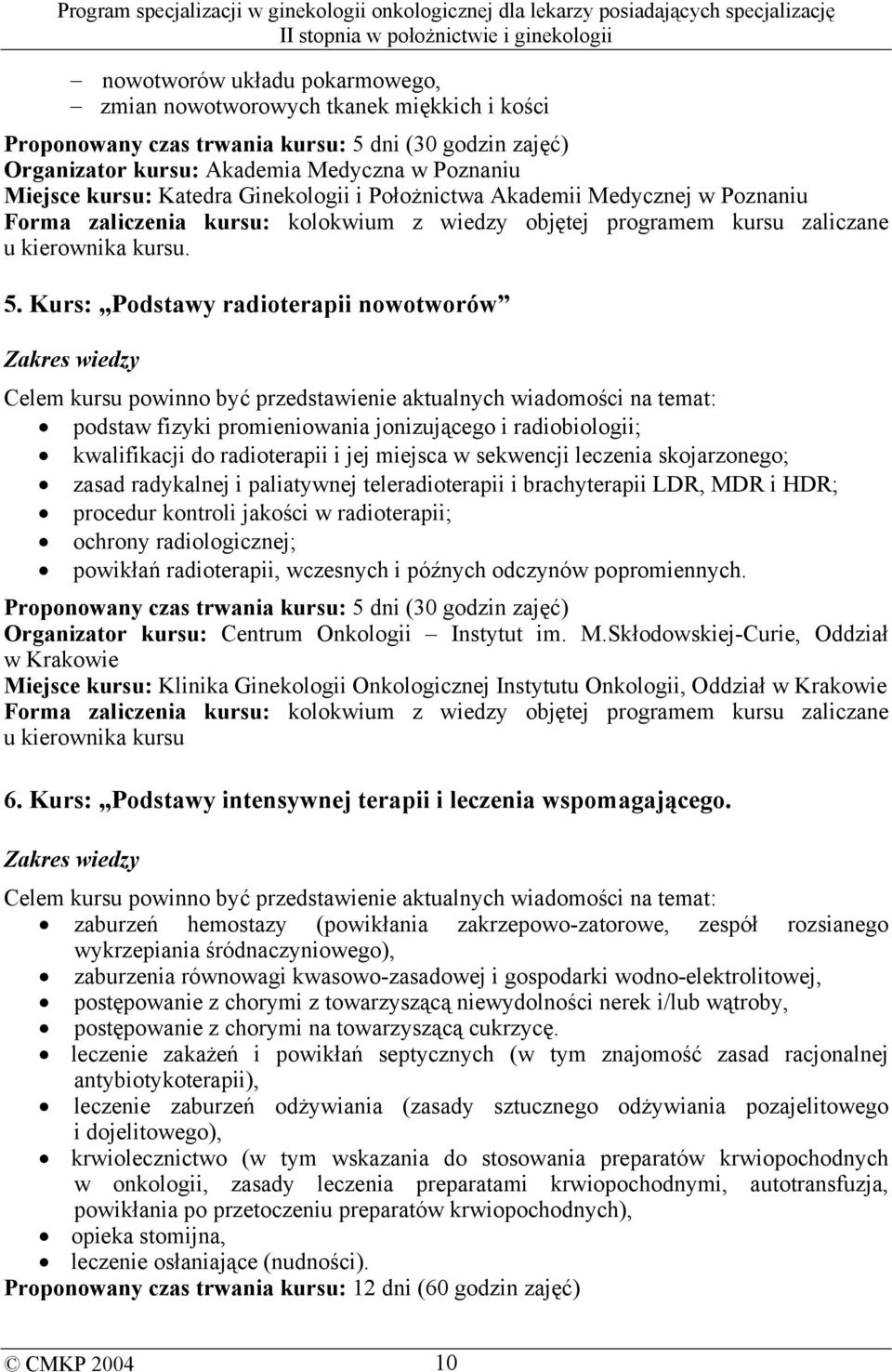 Kurs:,,Podstawy radioterapii nowotworów podstaw fizyki promieniowania jonizującego i radiobiologii; kwalifikacji do radioterapii i jej miejsca w sekwencji leczenia skojarzonego; zasad radykalnej i