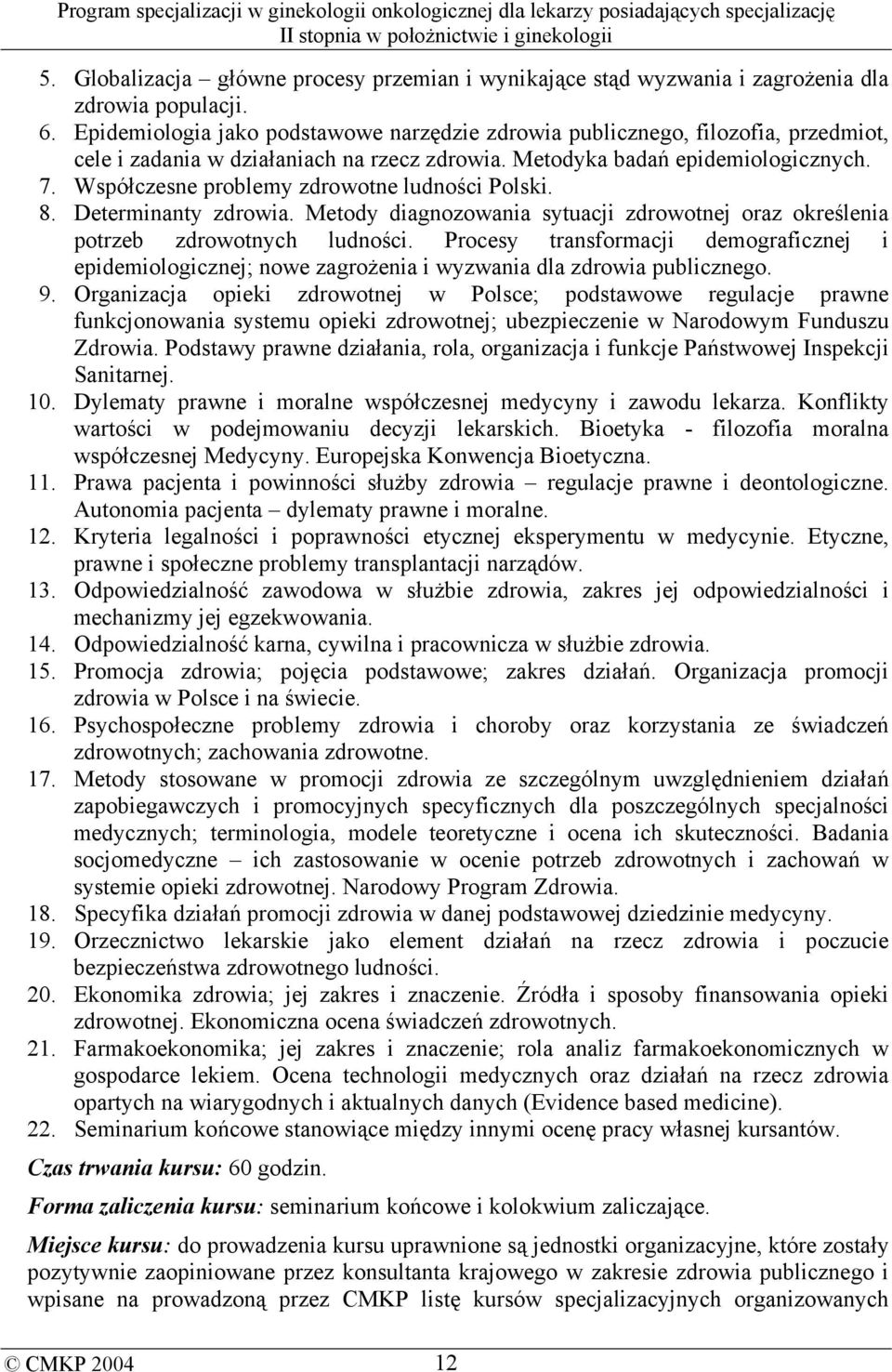 Współczesne problemy zdrowotne ludności Polski. 8. Determinanty zdrowia. Metody diagnozowania sytuacji zdrowotnej oraz określenia potrzeb zdrowotnych ludności.