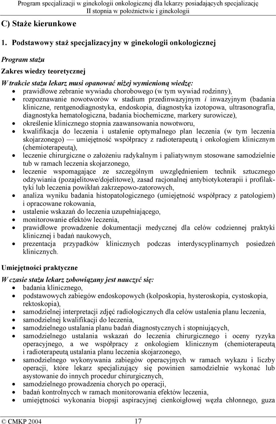 wywiad rodzinny), rozpoznawanie nowotworów w stadium przedinwazyjnym i inwazyjnym (badania kliniczne, rentgenodiagnostyka, endoskopia, diagnostyka izotopowa, ultrasonografia, diagnostyka