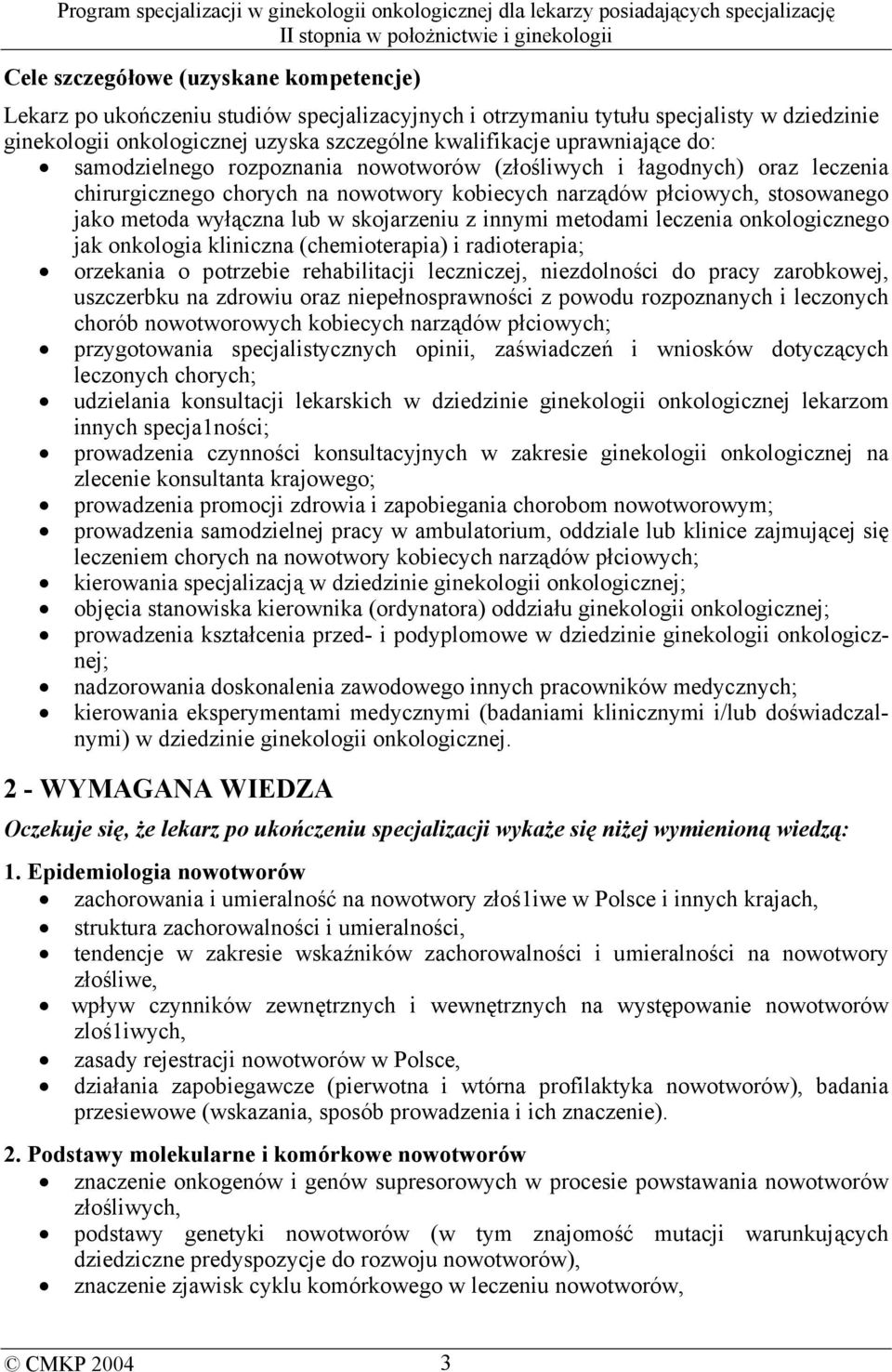 skojarzeniu z innymi metodami leczenia onkologicznego jak onkologia kliniczna (chemioterapia) i radioterapia; orzekania o potrzebie rehabilitacji leczniczej, niezdolności do pracy zarobkowej,