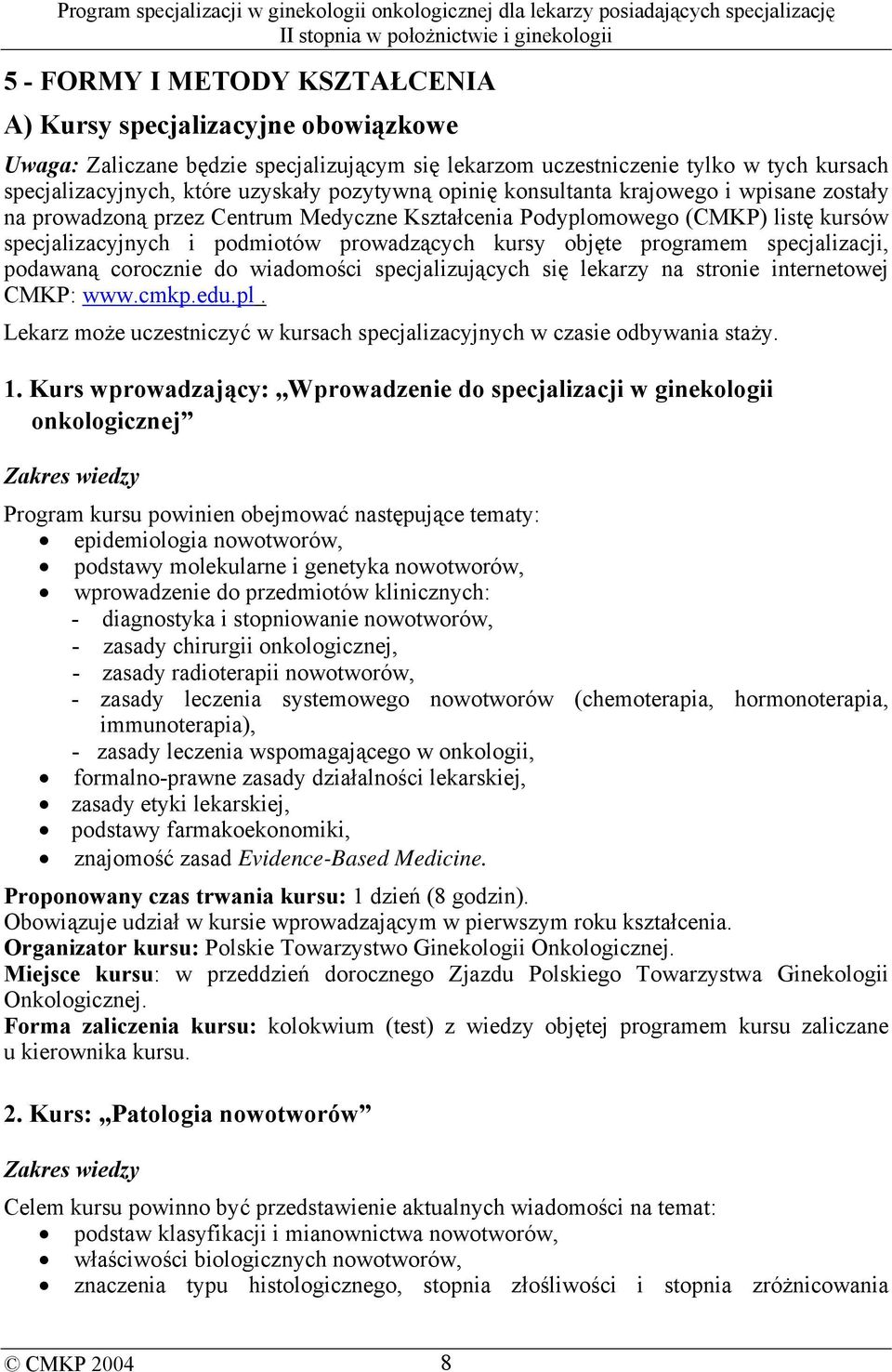 programem specjalizacji, podawaną corocznie do wiadomości specjalizujących się lekarzy na stronie internetowej CMKP: www.cmkp.edu.pl.