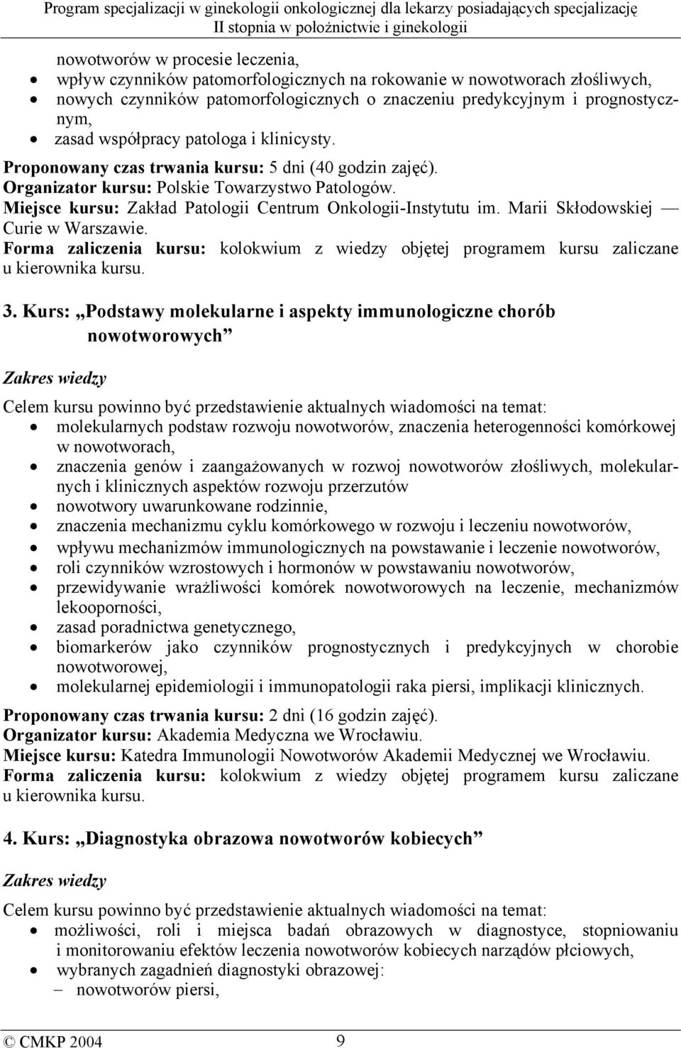 Miejsce kursu: Zakład Patologii Centrum Onkologii-Instytutu im. Marii Skłodowskiej Curie w Warszawie. u kierownika kursu. 3.