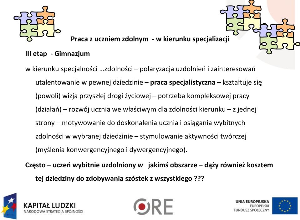 dla zdolności kierunku z jednej strony motywowanie do doskonalenia ucznia i osiągania wybitnych zdolności w wybranej dziedzinie stymulowanie aktywności twórczej