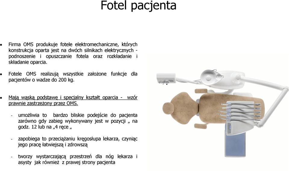 Mają wąską podstawę i specjalny kształt oparcia - wzór prawnie zastrzeżony przez OMS.