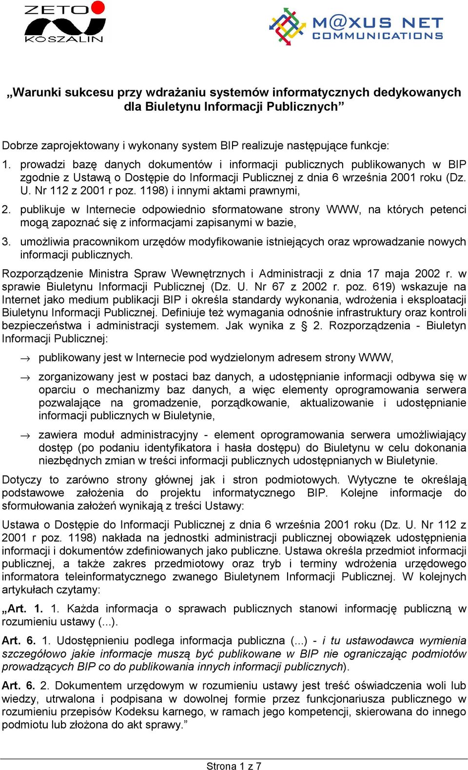 1198) i innymi aktami prawnymi, 2. publikuje w Internecie odpowiednio sformatowane strony WWW, na których petenci mogą zapoznać się z informacjami zapisanymi w bazie, 3.