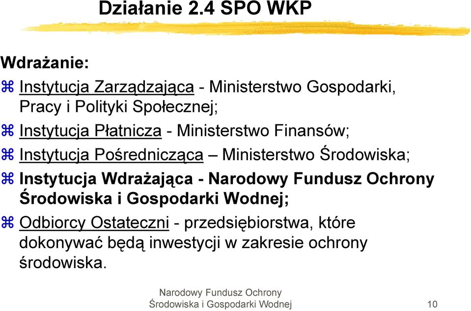 Społecznej; Instytucja Płatnicza - Ministerstwo Finansów; Instytucja Pośrednicząca Ministerstwo