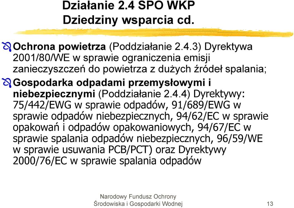 3) Dyrektywa 2001/80/WE w sprawie ograniczenia emisji zanieczyszczeń do powietrza z dużych źródeł spalania; Gospodarka odpadami przemysłowymi i