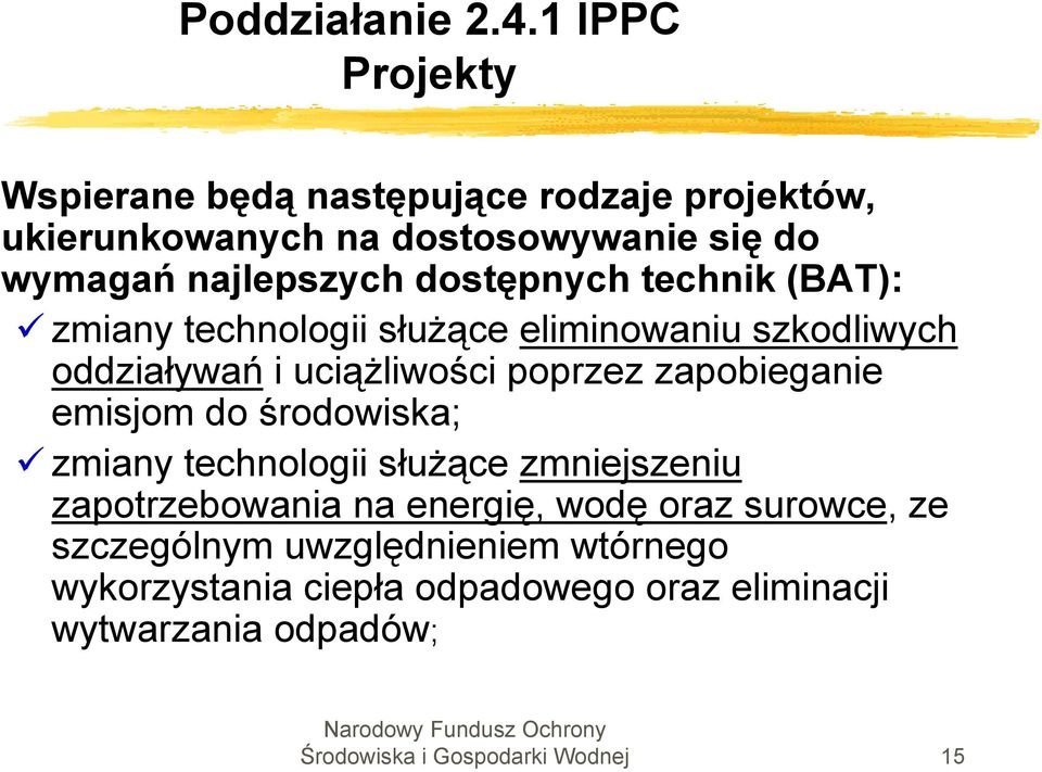 zapobieganie emisjom do środowiska; zmiany technologii służące zmniejszeniu zapotrzebowania na energię, wodę oraz surowce,