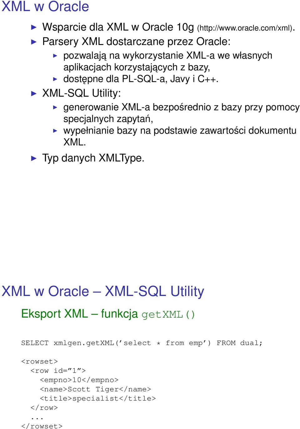 XML-SQL Utility: generowanie XML-a bezpośrednio z bazy przy pomocy specjalnych zapytań, wypełnianie bazy na podstawie zawartości dokumentu XML.