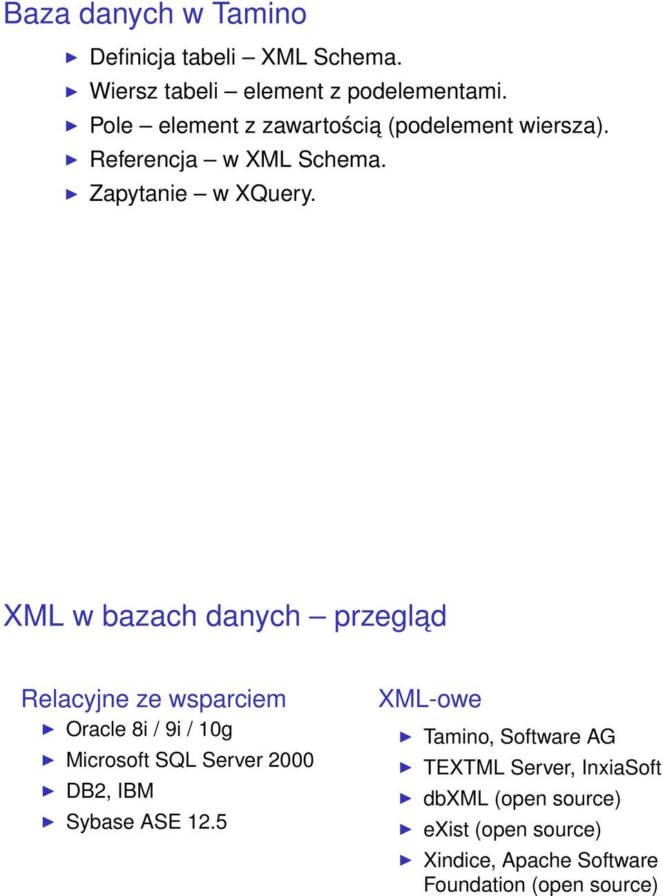 XML w bazach danych przeglad Relacyjne ze wsparciem Oracle 8i / 9i / 10g Microsoft SQL Server 2000 DB2, IBM
