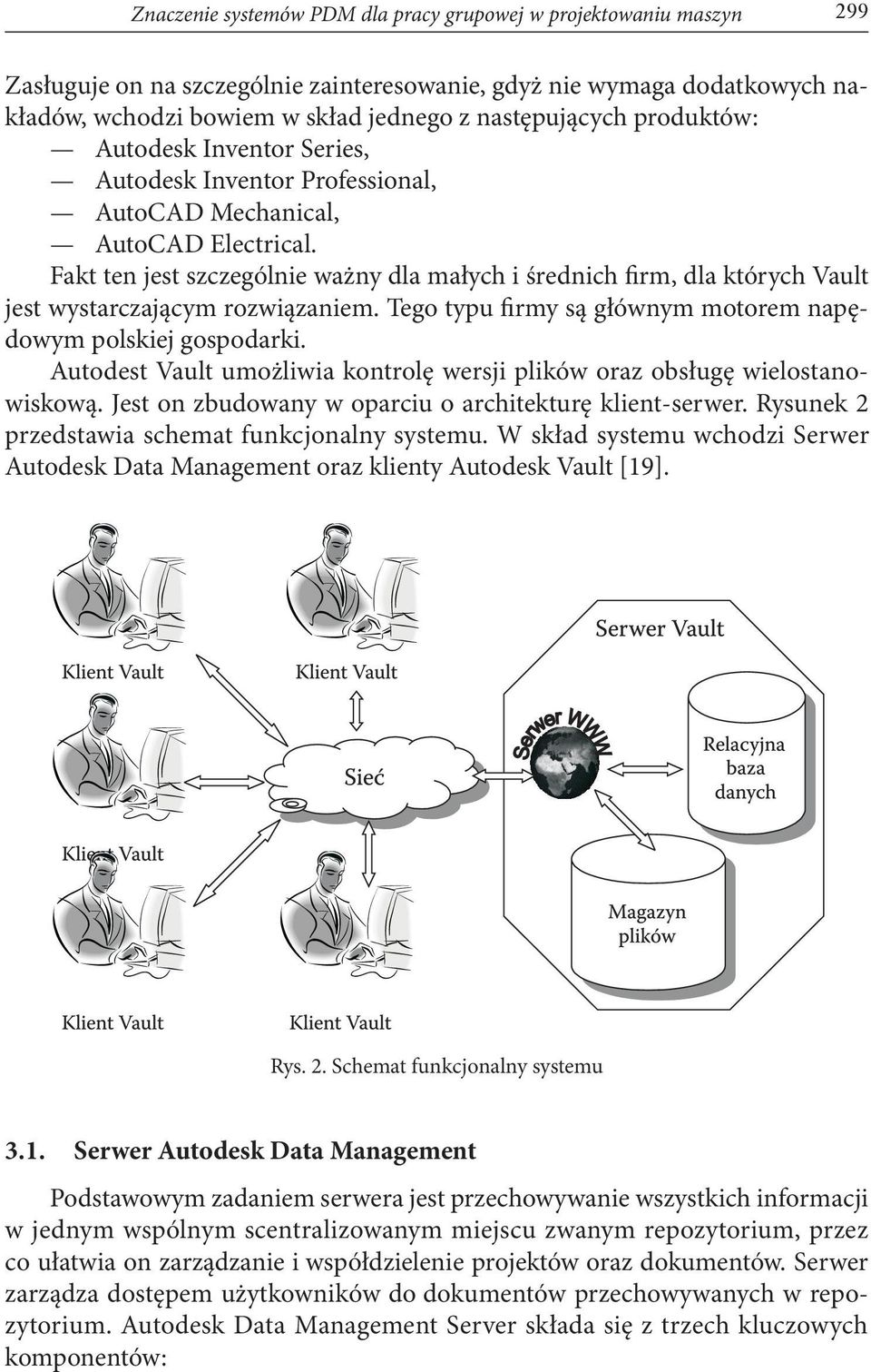 Fakt ten jest szczególnie ważny dla małych i średnich firm, dla których Vault jest wystarczającym rozwiązaniem. Tego typu firmy są głównym motorem napędowym polskiej gospodarki.