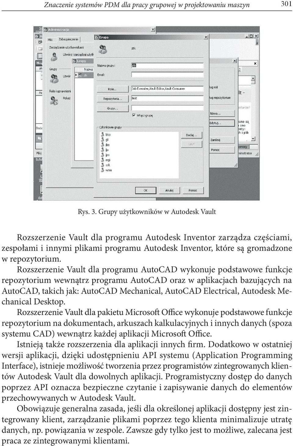 Grupy użytkowników w Autodesk Vault Rozszerzenie Vault dla programu Autodesk Inventor zarządza częściami, zespołami i innymi plikami programu Autodesk Inventor, które są gromadzone w repozytorium.