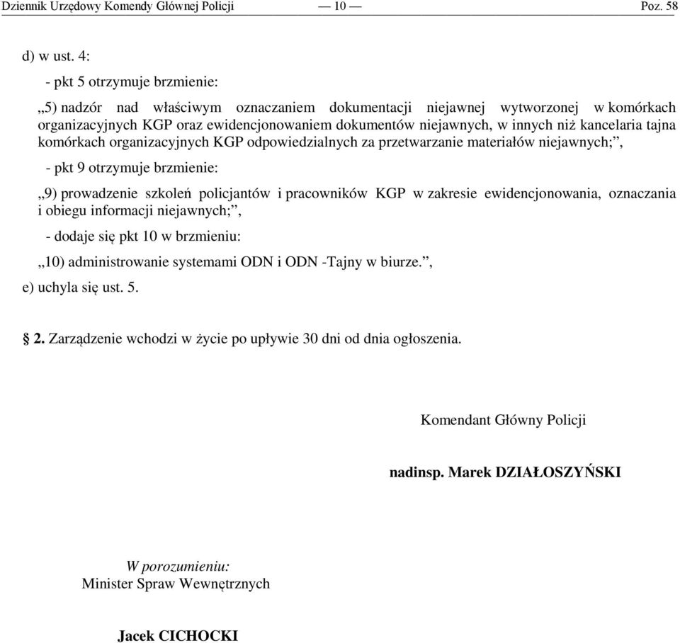 niż kancelaria tajna komórkach organizacyjnych KGP odpowiedzialnych za przetwarzanie materiałów niejawnych;, - pkt 9 otrzymuje brzmienie: 9) prowadzenie szkoleń policjantów i pracowników KGP