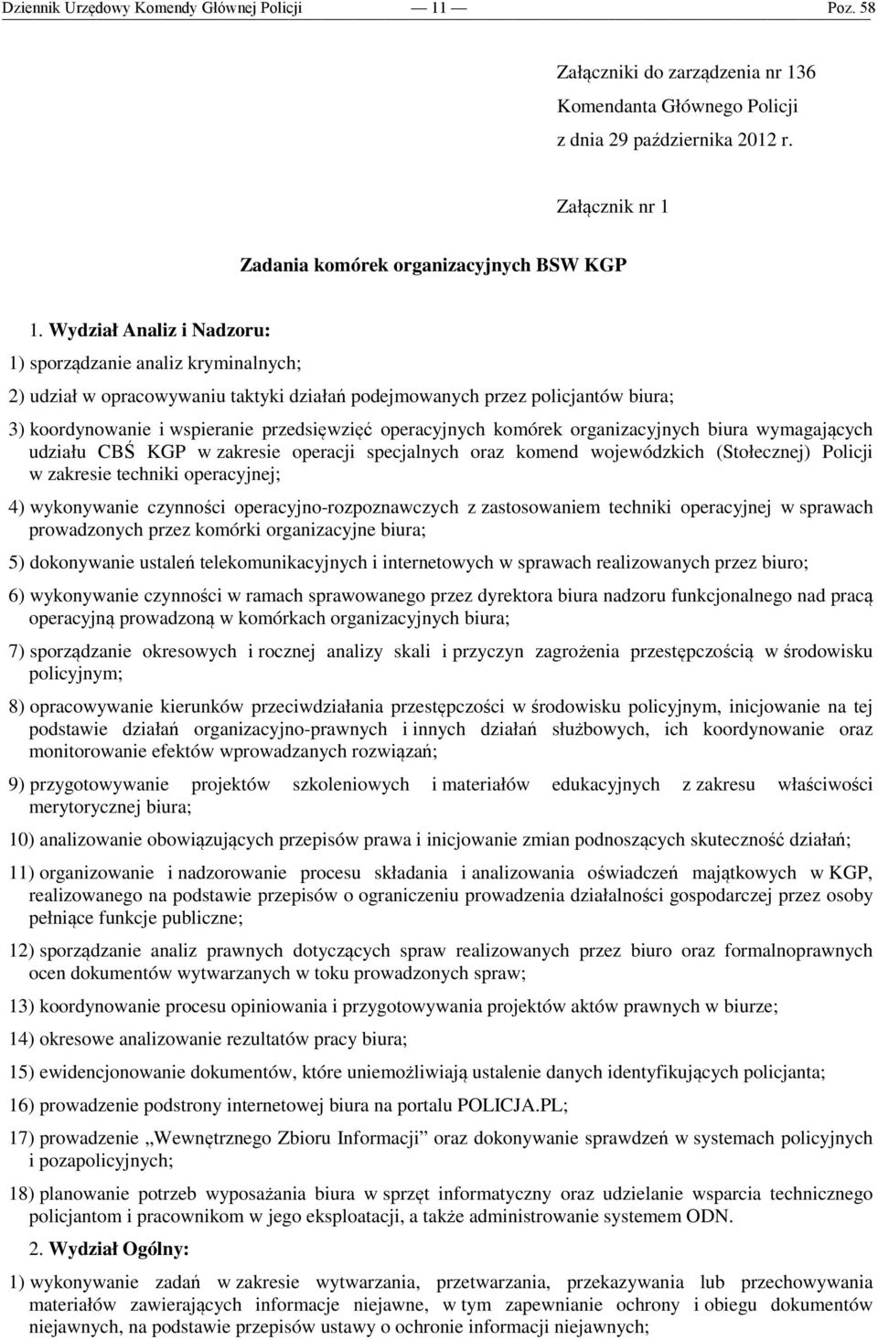 operacyjnych komórek organizacyjnych biura wymagających udziału CBŚ KGP w zakresie operacji specjalnych oraz komend wojewódzkich (Stołecznej) Policji w zakresie techniki operacyjnej; 4) wykonywanie