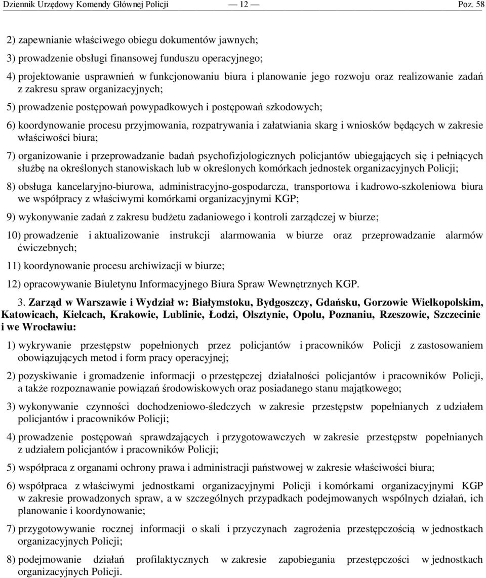 wniosków będących w zakresie właściwości biura; 7) organizowanie i przeprowadzanie badań psychofizjologicznych policjantów ubiegających się i pełniących służbę na określonych stanowiskach lub w