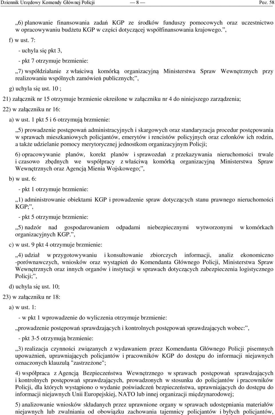 ust. 10 ; 21) załącznik nr 15 otrzymuje brzmienie określone w załączniku nr 4 do niniejszego zarządzenia; 22) w załączniku nr 16: a) w ust.