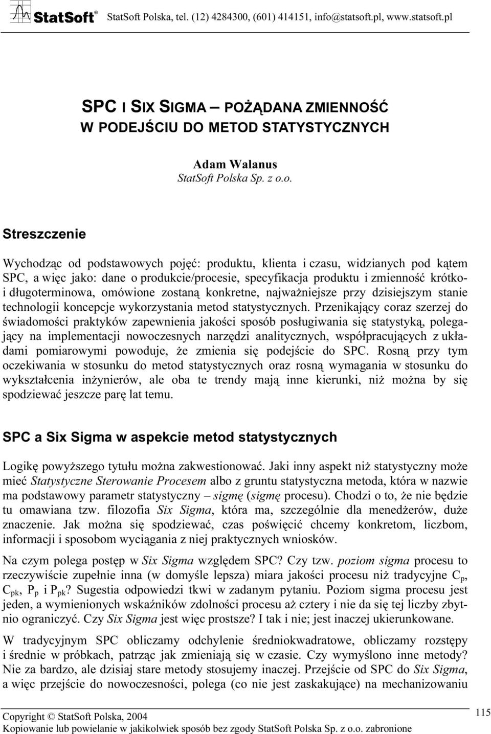 krótkoi długoterminowa, omówione zostaną konkretne, najważniejsze przy dzisiejszym stanie technologii koncepcje wykorzystania metod statystycznych.