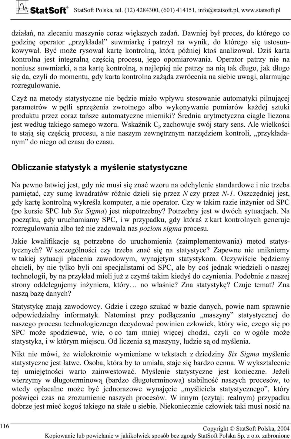 Operator patrzy nie na noniusz suwmiarki, a na kartę kontrolną, a najlepiej nie patrzy na nią tak długo, jak długo się da, czyli do momentu, gdy karta kontrolna zażąda zwrócenia na siebie uwagi,