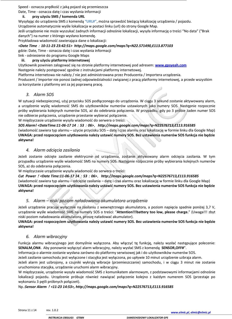 Urządzenie automatycznie wyśle lokalizacja w postaci linku (url) do strony Google Map.