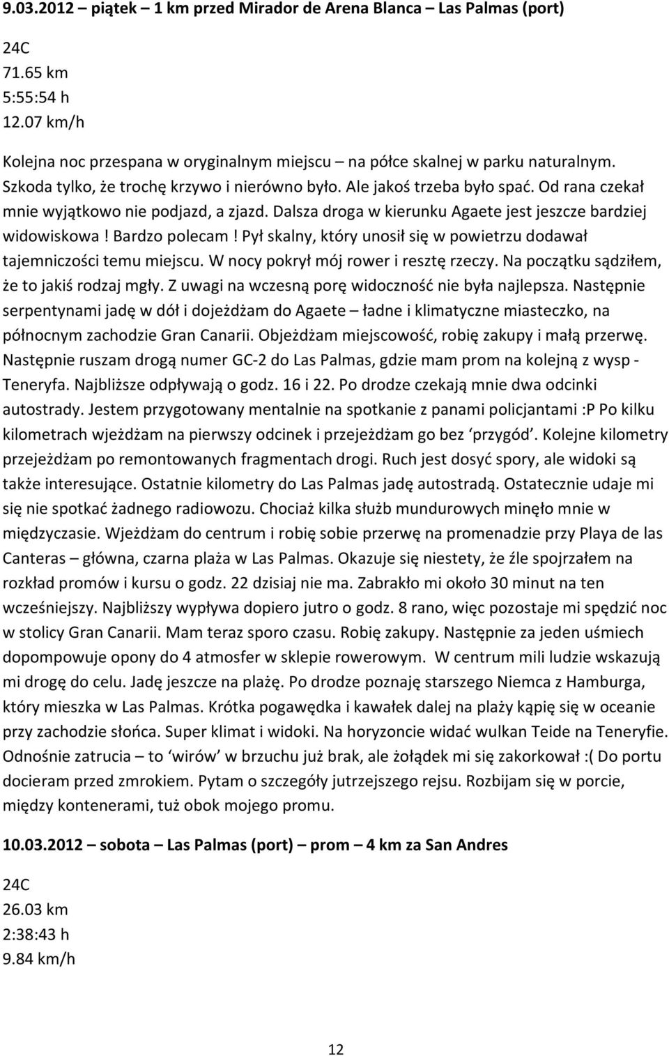 Bardzo polecam! Pył skalny, który unosił się w powietrzu dodawał tajemniczości temu miejscu. W nocy pokrył mój rower i resztę rzeczy. Na początku sądziłem, że to jakiś rodzaj mgły.