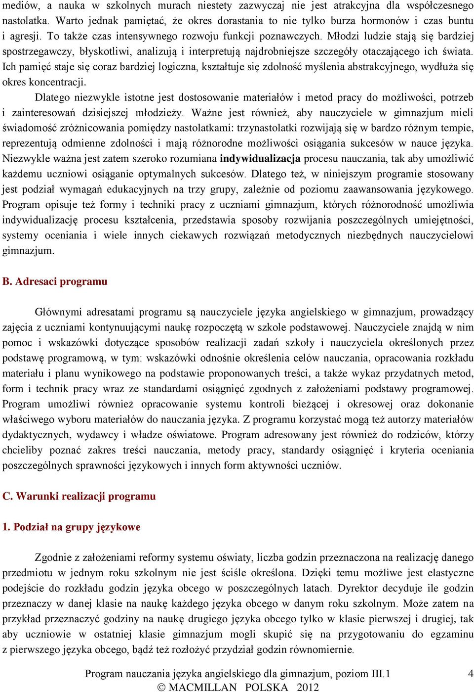 Ich pamięć staje się coraz bardziej logiczna, kształtuje się zdolność myślenia abstrakcyjnego, wydłuża się okres koncentracji.