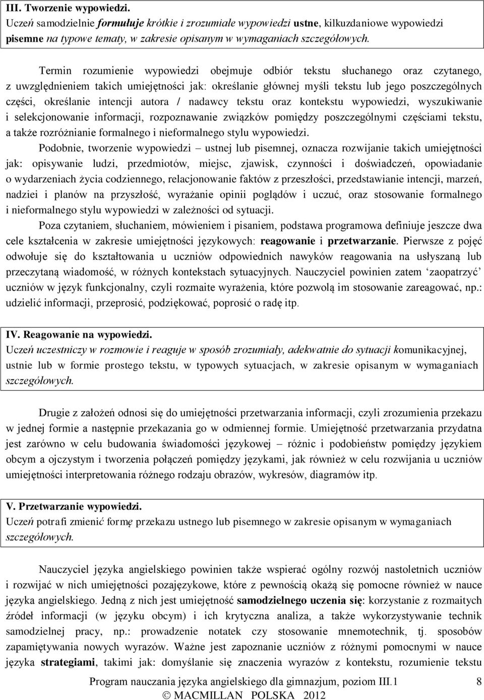 intencji autora / nadawcy tekstu oraz kontekstu wypowiedzi, wyszukiwanie i selekcjonowanie informacji, rozpoznawanie związków pomiędzy poszczególnymi częściami tekstu, a także rozróżnianie formalnego