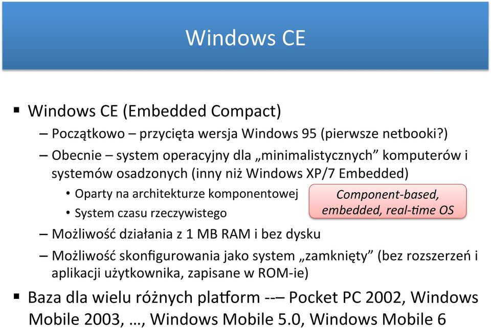 komponentowej System czasu rzeczywistego Możliwość działania z 1 MB RAM i bez dysku Component- based, embedded, real- %me OS Możliwość