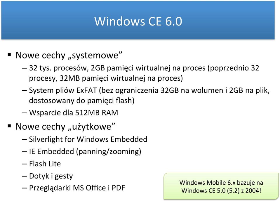 ExFAT (bez ograniczenia 32GB na wolumen i 2GB na plik, dostosowany do pamięci flash) Wsparcie dla 512MB RAM Nowe