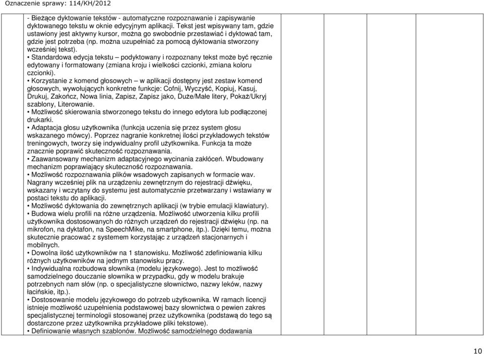 Standardowa edycja tekstu podyktowany i rozpoznany tekst może być ręcznie edytowany i formatowany (zmiana kroju i wielkości czcionki, zmiana koloru czcionki).