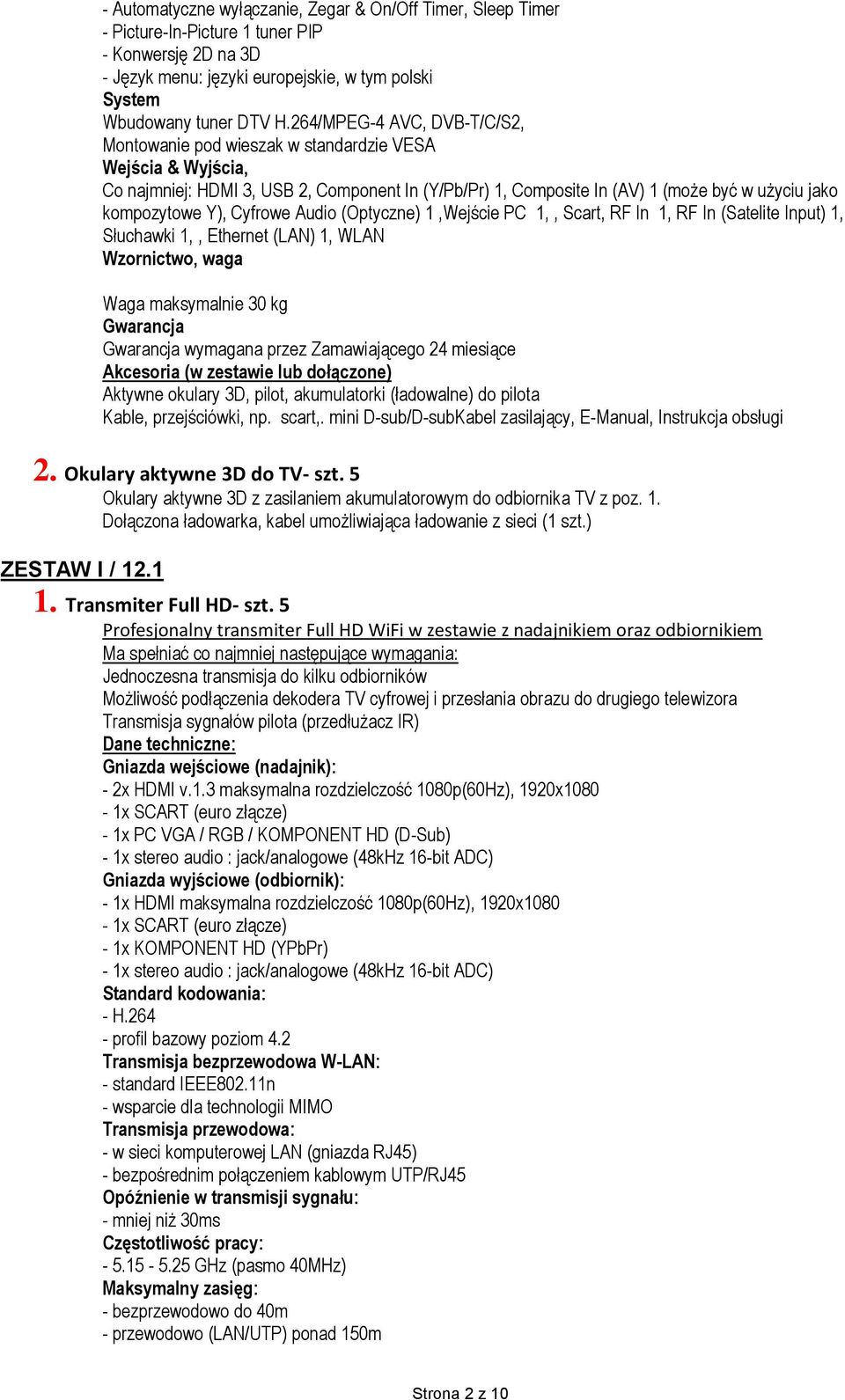 Y), Cyfrowe Audio (Optyczne) 1,Wejście PC 1,, Scart, RF In 1, RF In (Satelite Input) 1, Słuchawki 1,, Ethernet (LAN) 1, WLAN Wzornictwo, waga Waga maksymalnie 30 kg Gwarancja Gwarancja wymagana przez